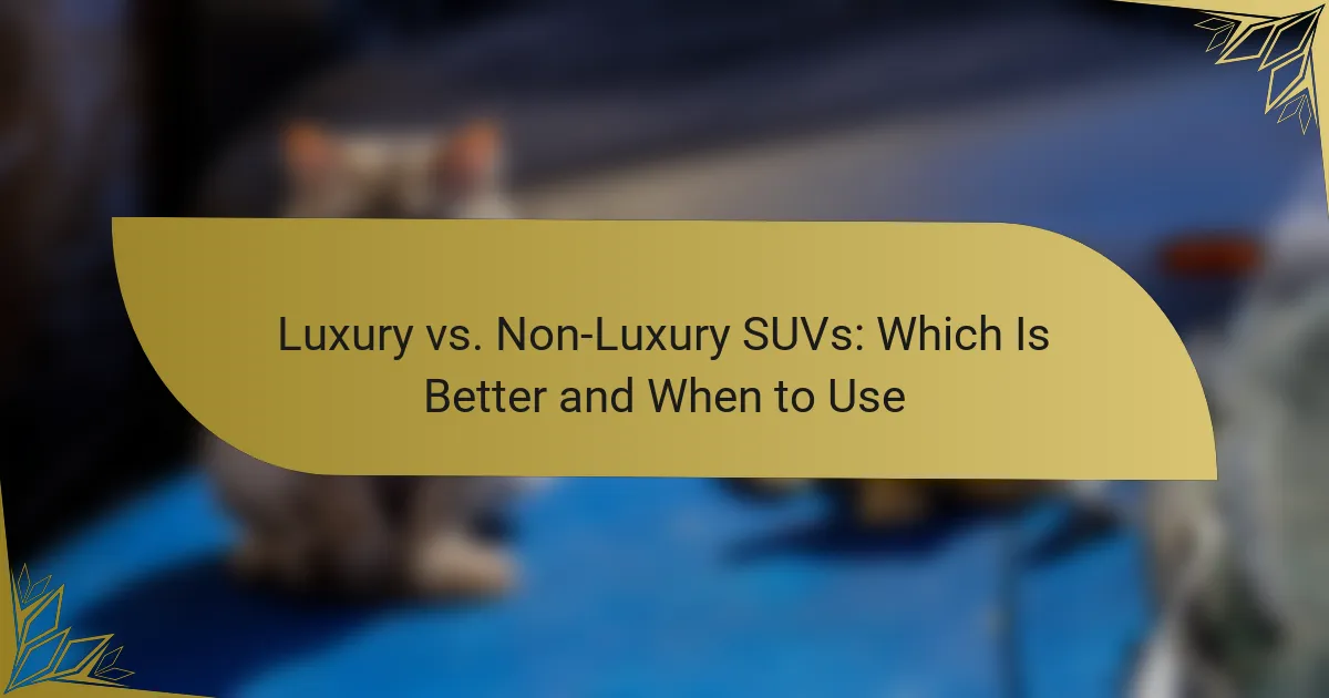 Luxury vs. Non-Luxury SUVs: Which Is Better and When to Use