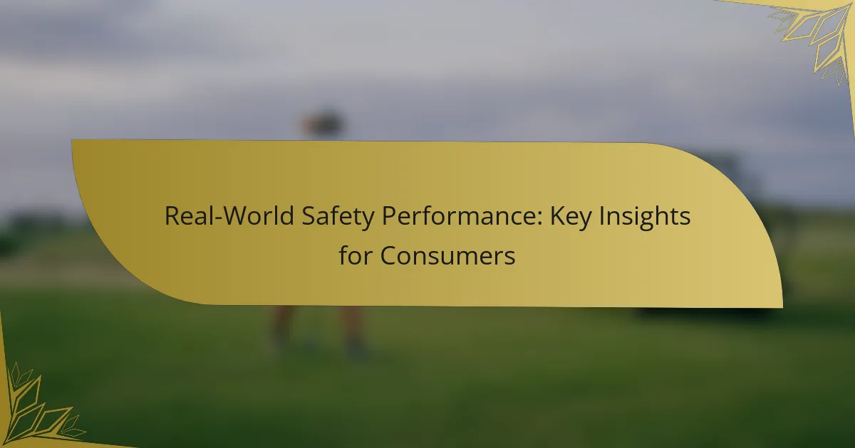 Real-World Safety Performance: Key Insights for Consumers