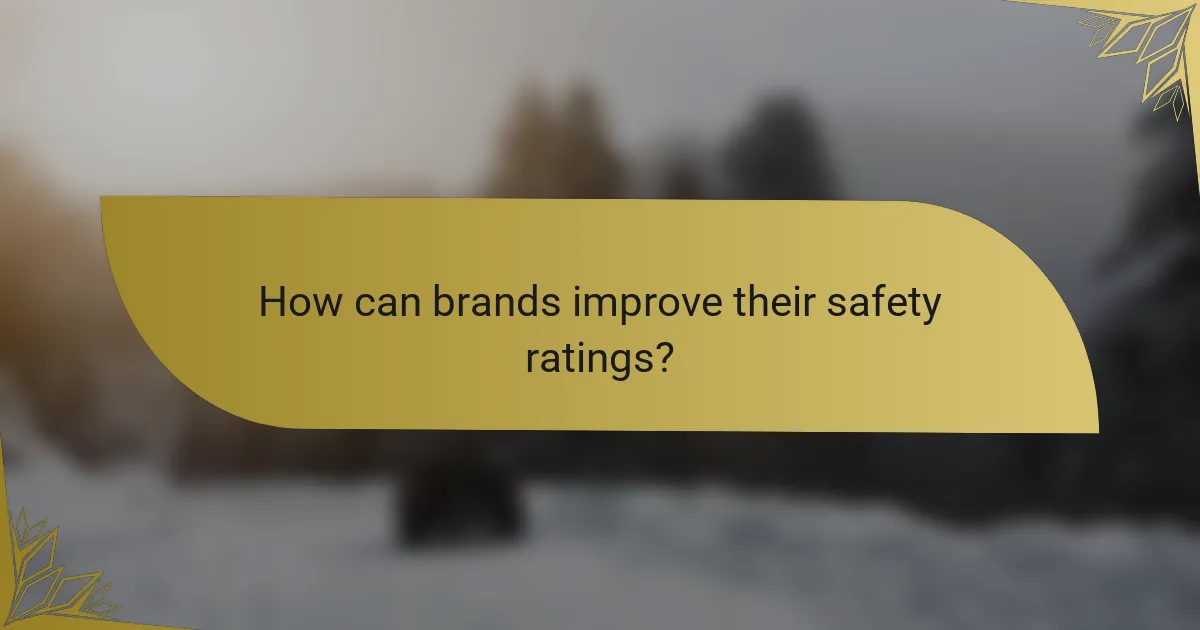 How can brands improve their safety ratings?