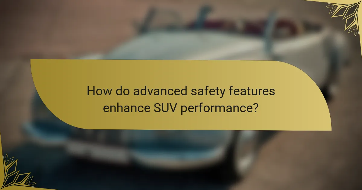 How do advanced safety features enhance SUV performance?