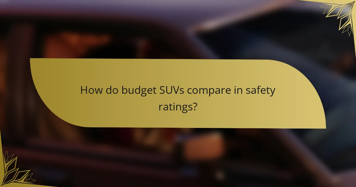 How do budget SUVs compare in safety ratings?