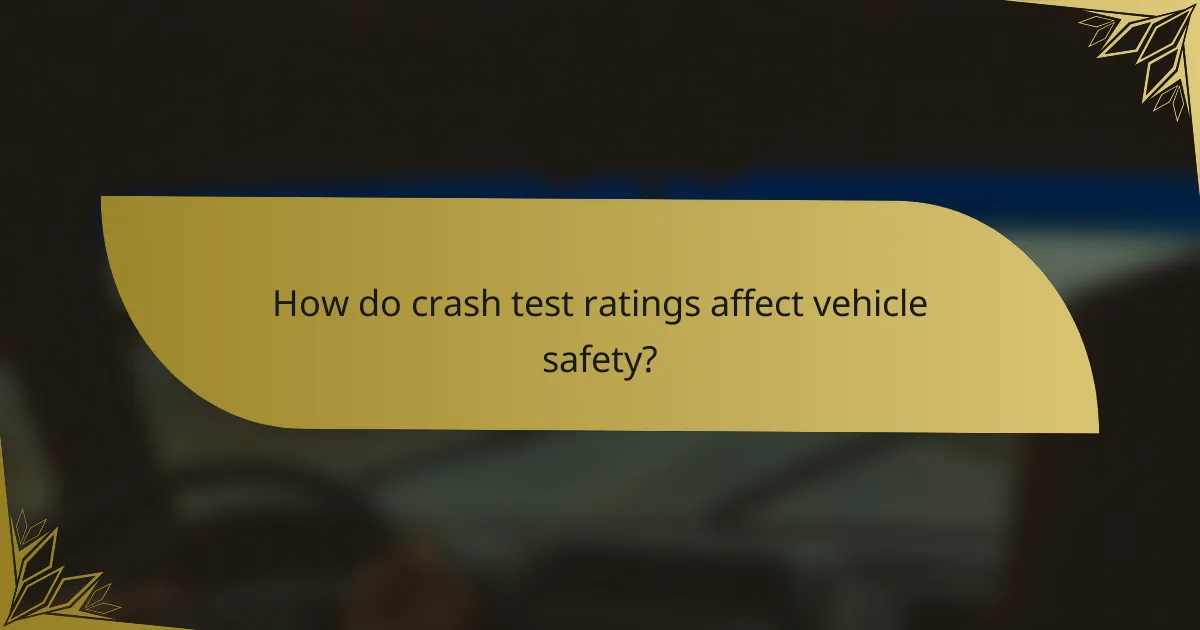 How do crash test ratings affect vehicle safety?