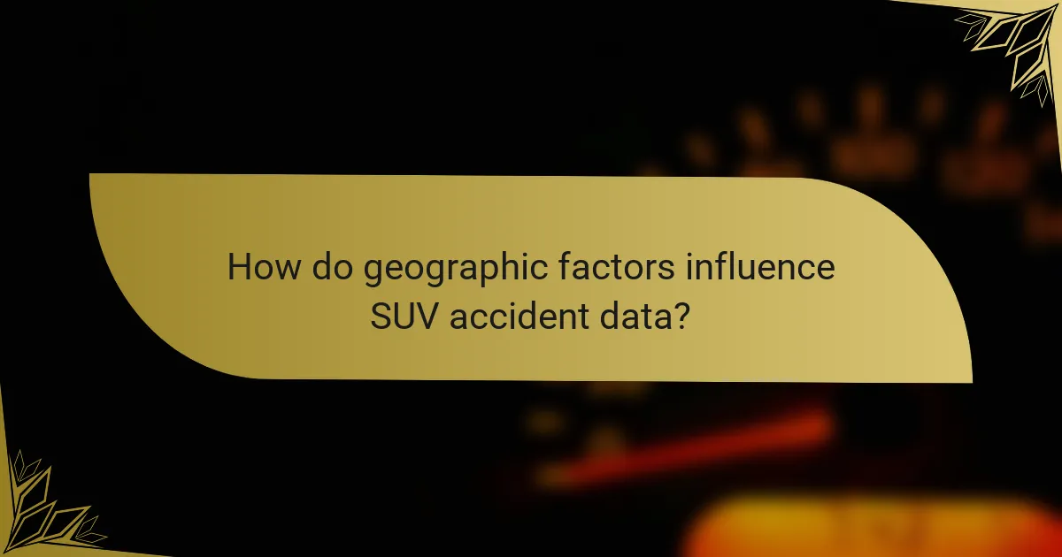 How do geographic factors influence SUV accident data?