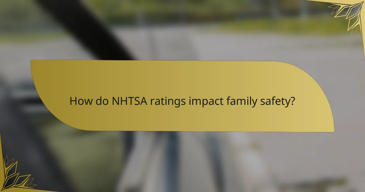 How do NHTSA ratings impact family safety?