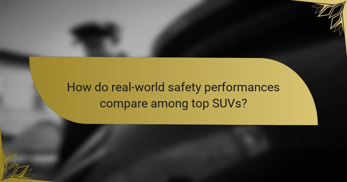 How do real-world safety performances compare among top SUVs?