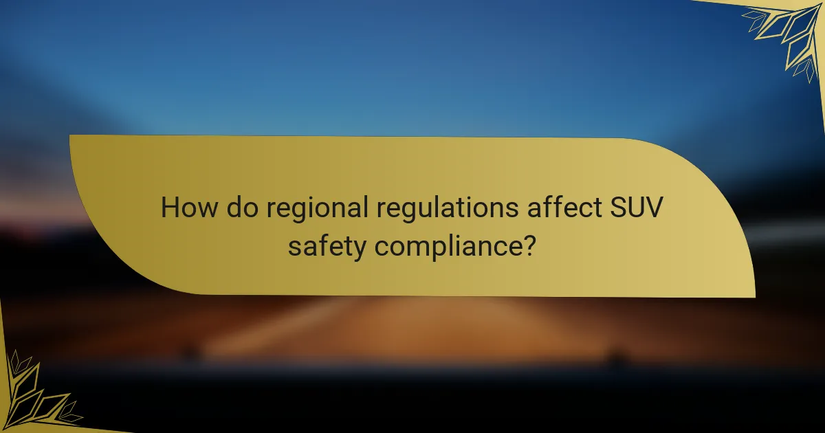 How do regional regulations affect SUV safety compliance?