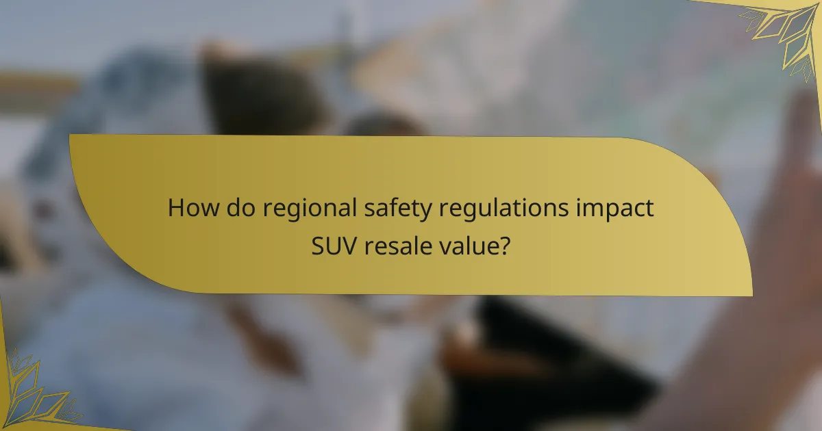 How do regional safety regulations impact SUV resale value?