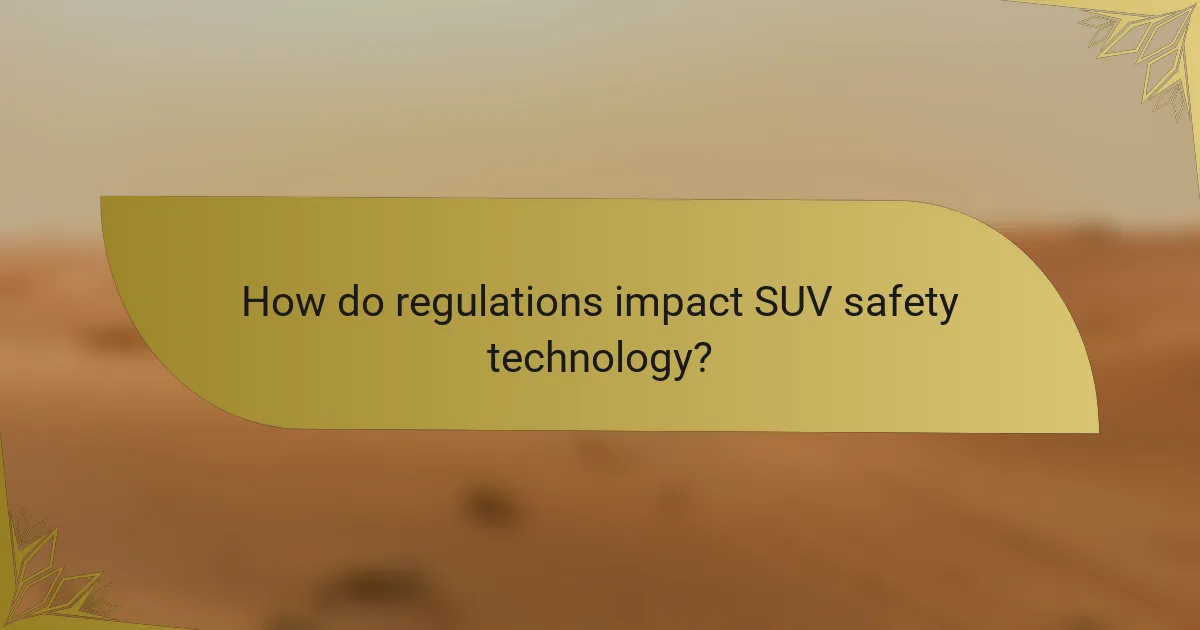 How do regulations impact SUV safety technology?