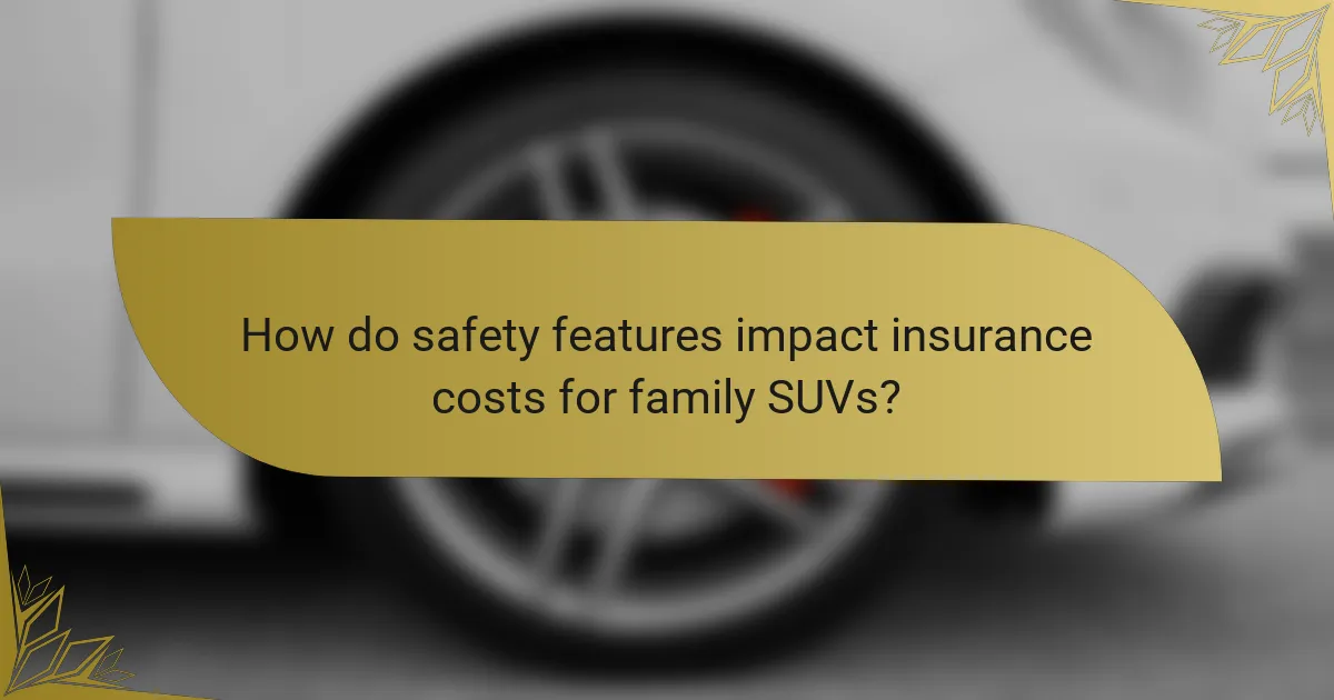 How do safety features impact insurance costs for family SUVs?