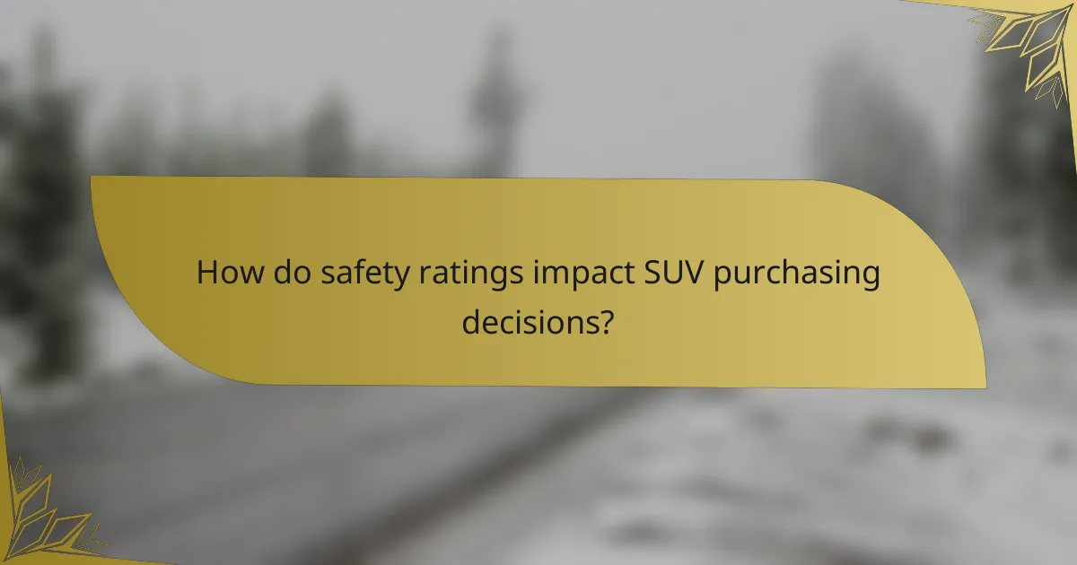 How do safety ratings impact SUV purchasing decisions?