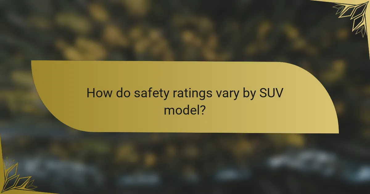How do safety ratings vary by SUV model?