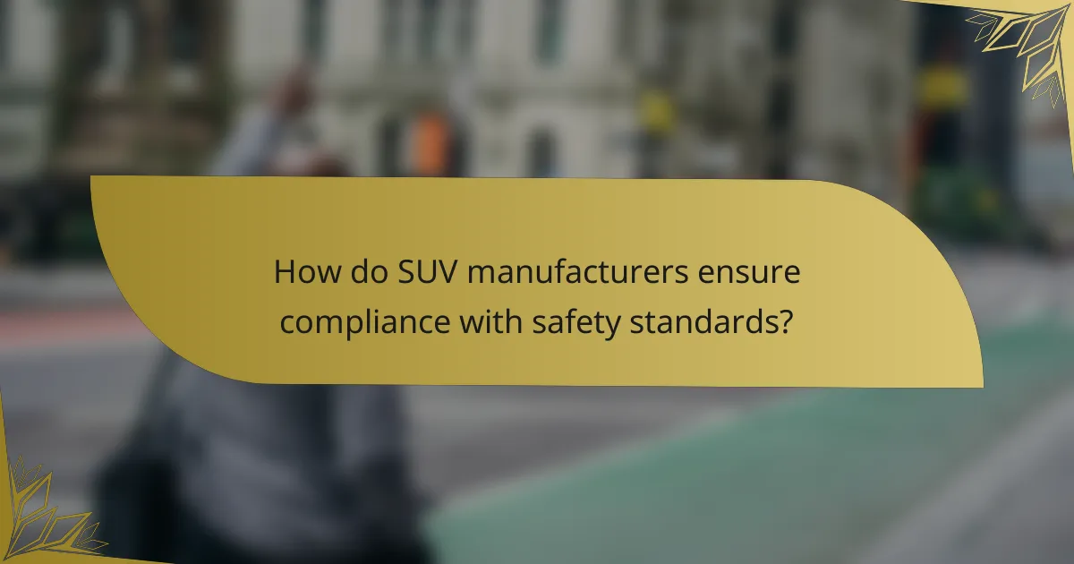 How do SUV manufacturers ensure compliance with safety standards?