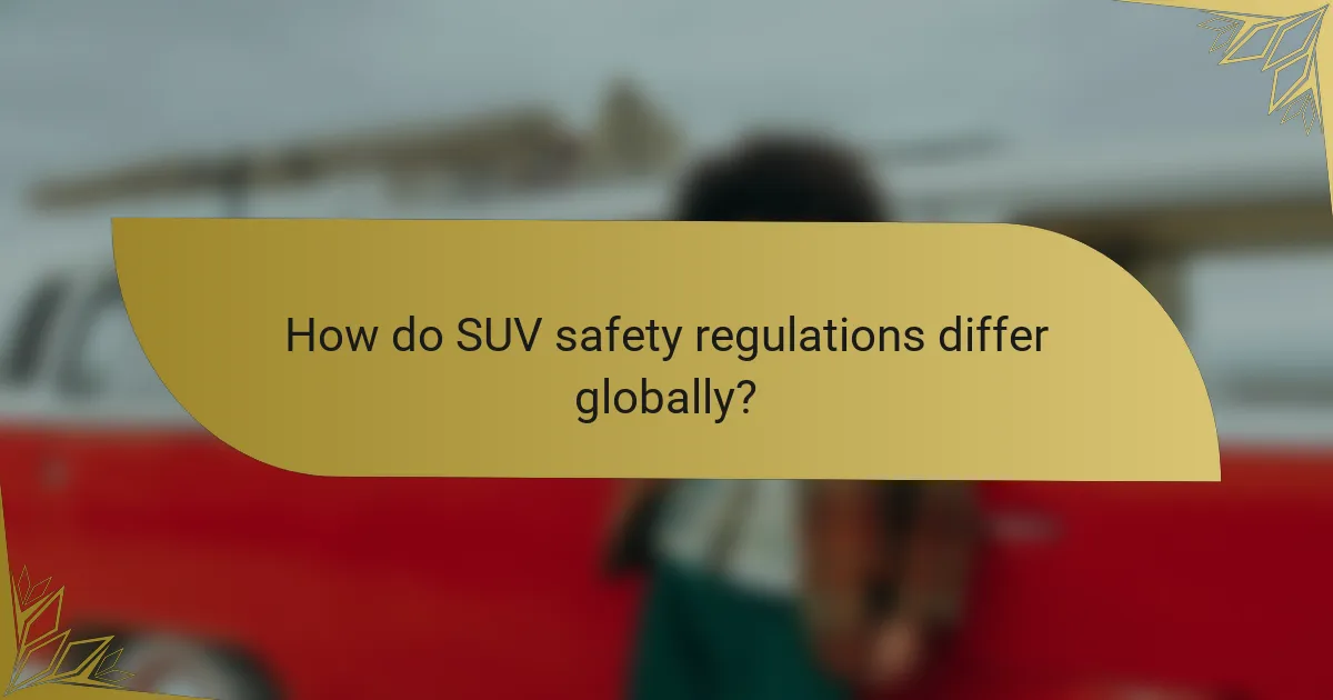 How do SUV safety regulations differ globally?