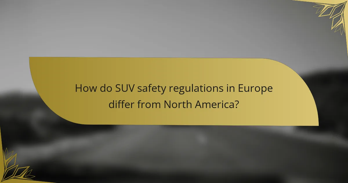 How do SUV safety regulations in Europe differ from North America?