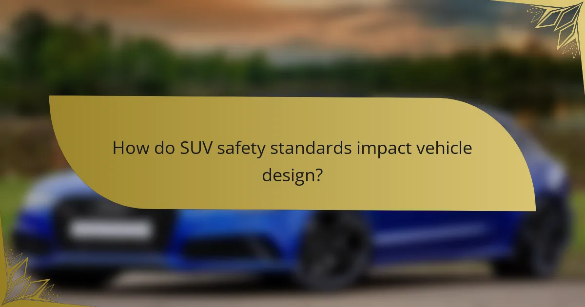 How do SUV safety standards impact vehicle design?