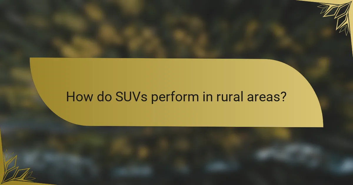 How do SUVs perform in rural areas?