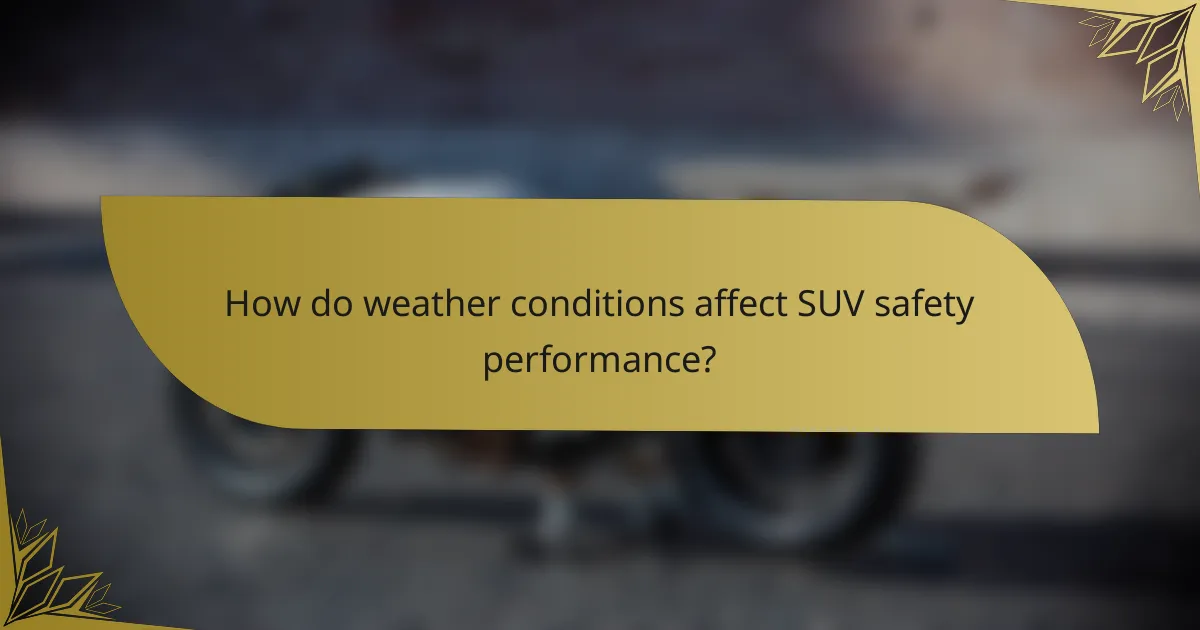 How do weather conditions affect SUV safety performance?