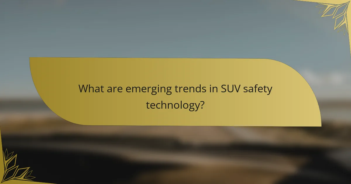 What are emerging trends in SUV safety technology?