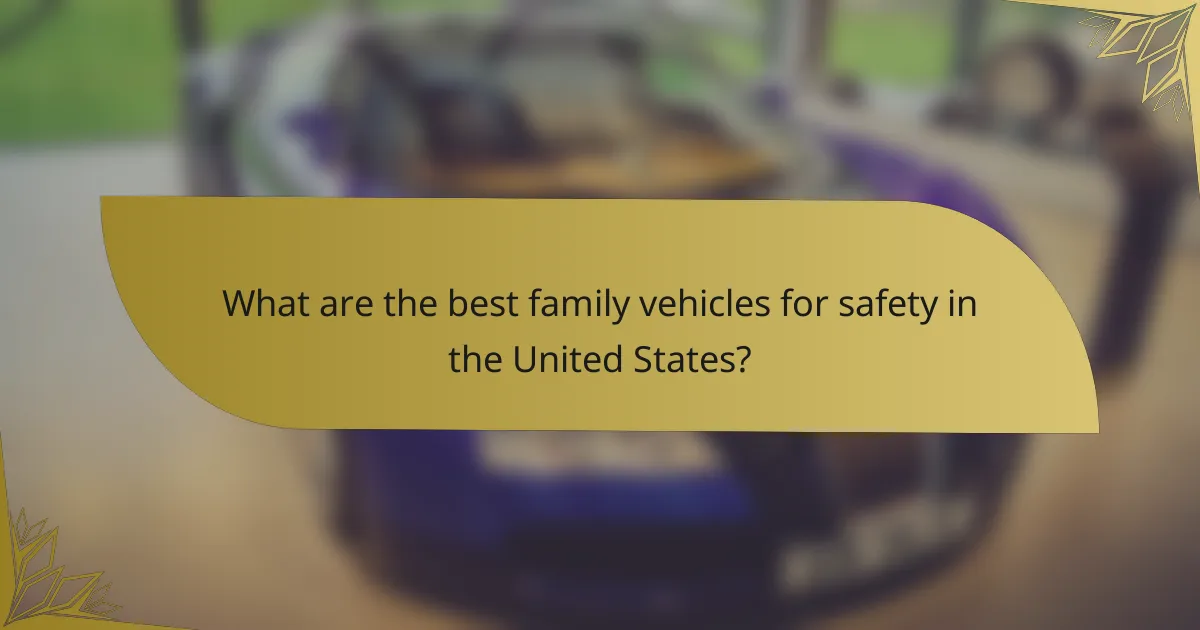 What are the best family vehicles for safety in the United States?