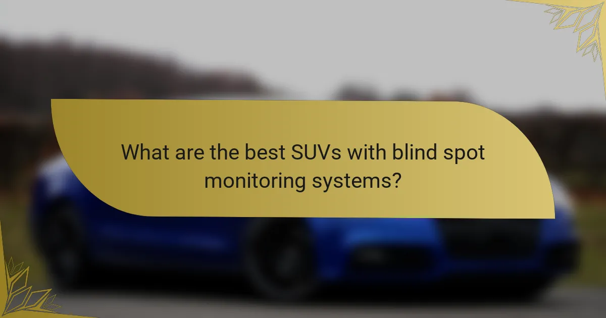 What are the best SUVs with blind spot monitoring systems?