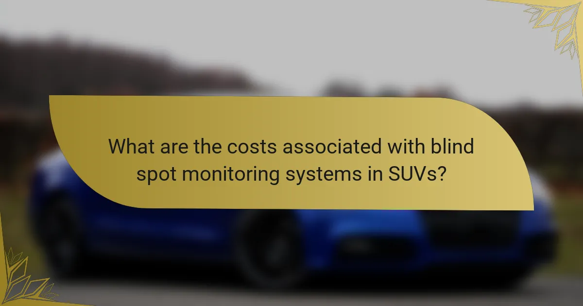 What are the costs associated with blind spot monitoring systems in SUVs?