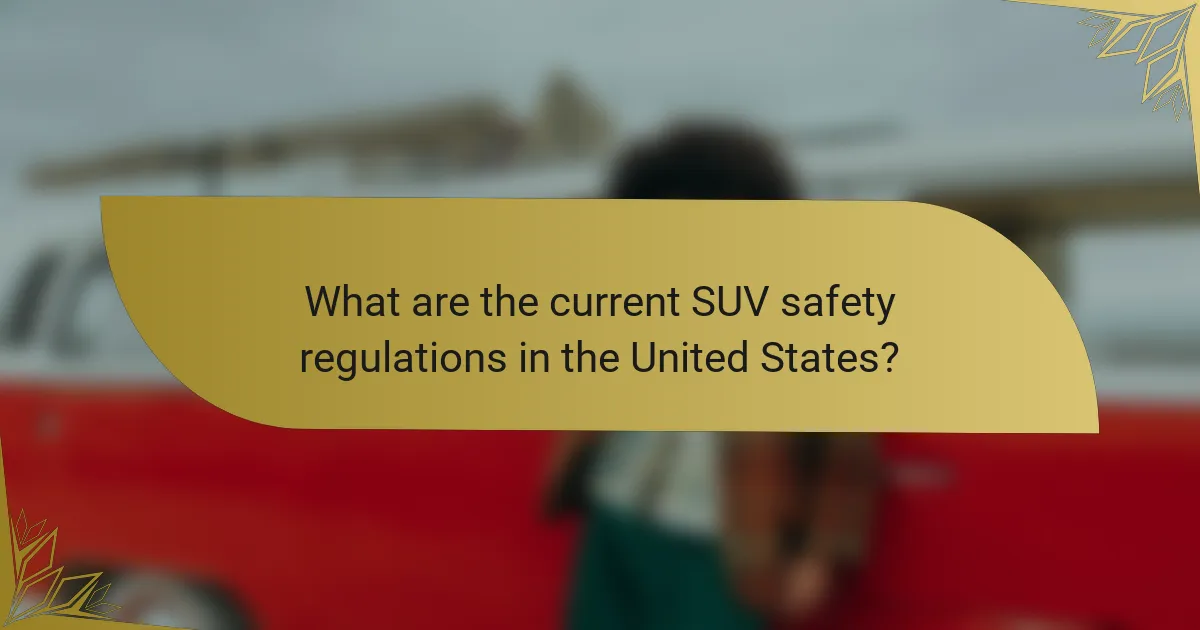 What are the current SUV safety regulations in the United States?