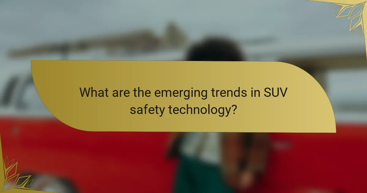 What are the emerging trends in SUV safety technology?