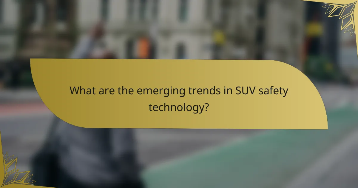 What are the emerging trends in SUV safety technology?