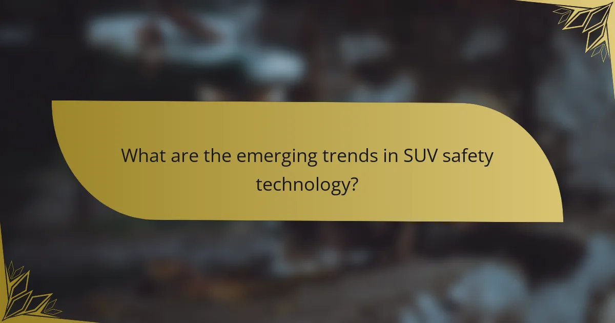 What are the emerging trends in SUV safety technology?