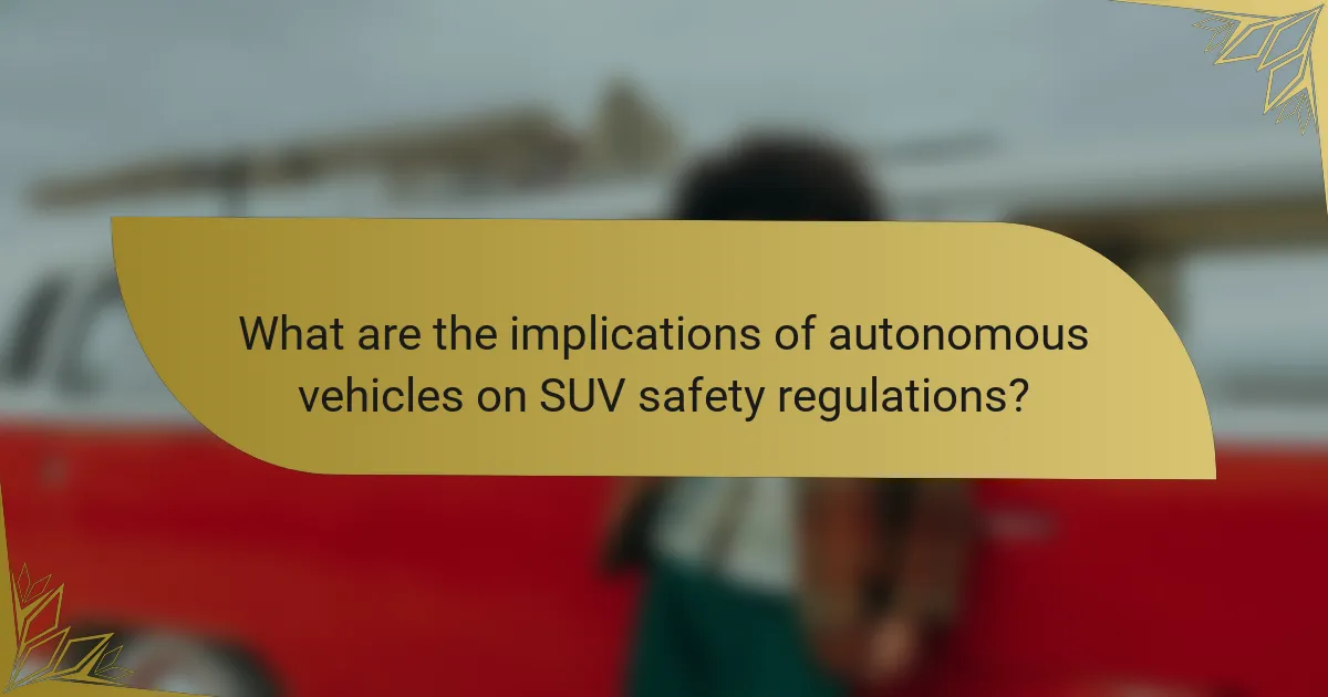 What are the implications of autonomous vehicles on SUV safety regulations?