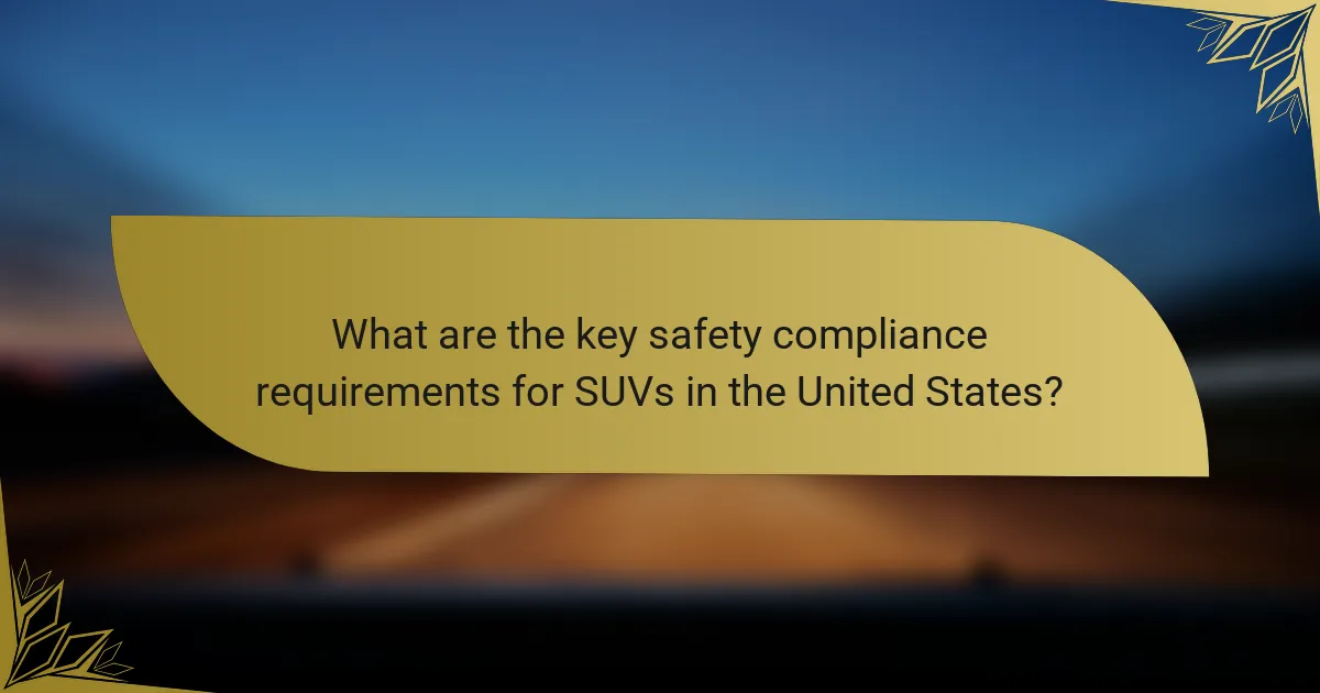 What are the key safety compliance requirements for SUVs in the United States?