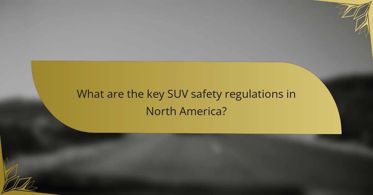 What are the key SUV safety regulations in North America?