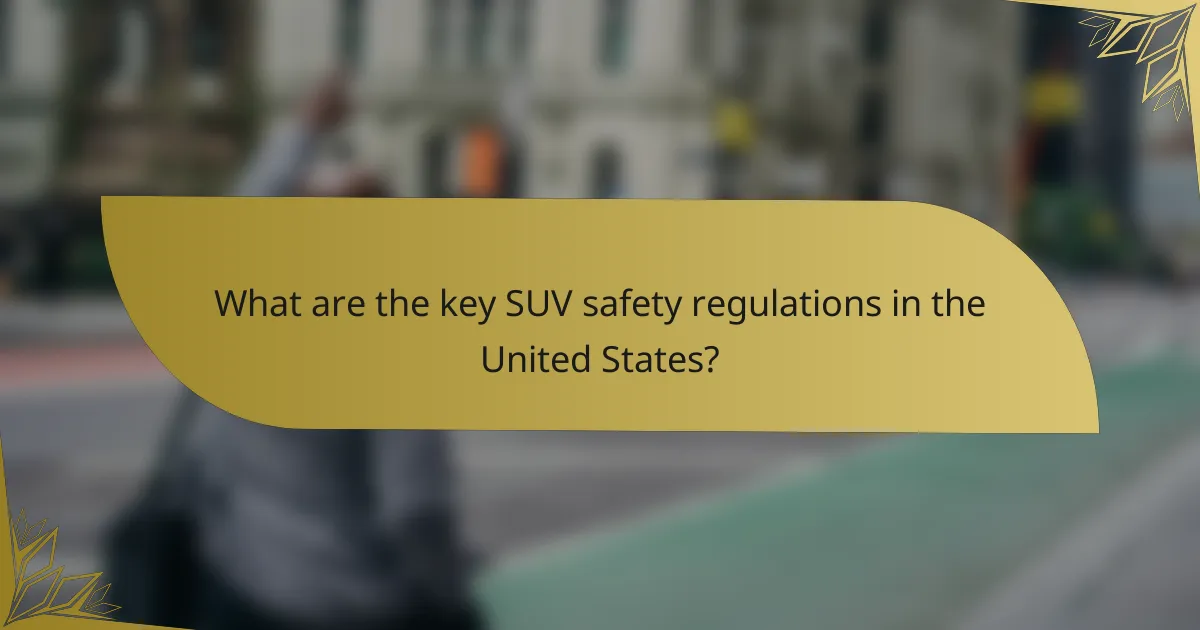 What are the key SUV safety regulations in the United States?