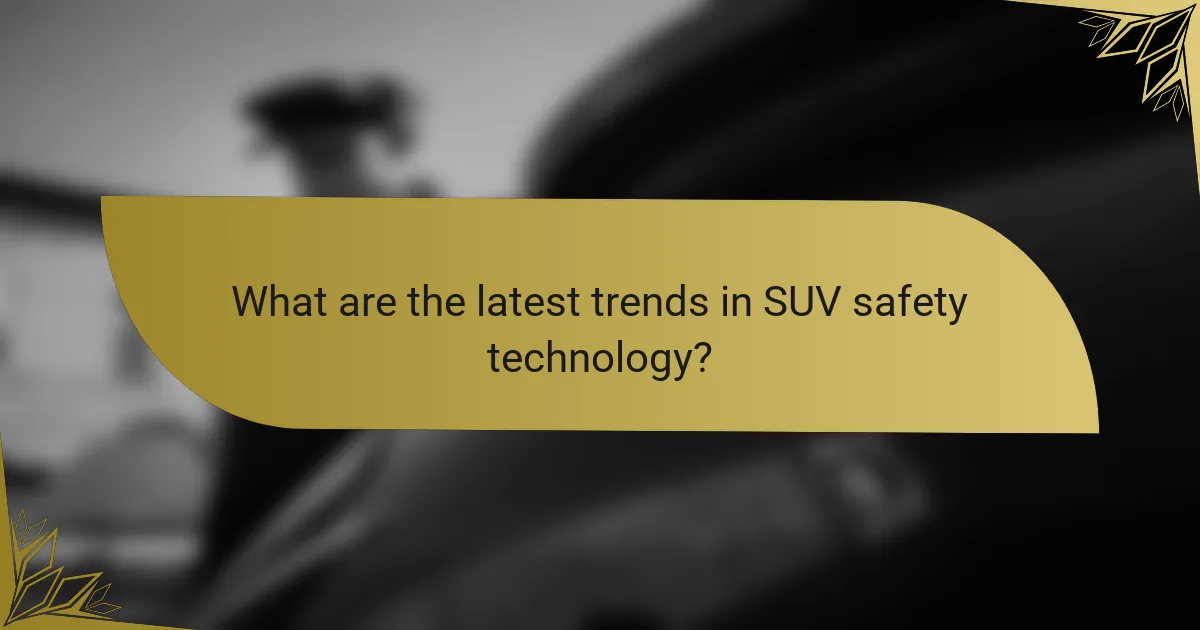What are the latest trends in SUV safety technology?