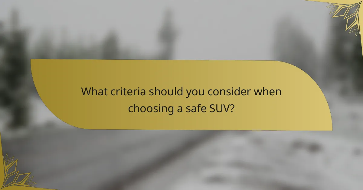 What criteria should you consider when choosing a safe SUV?