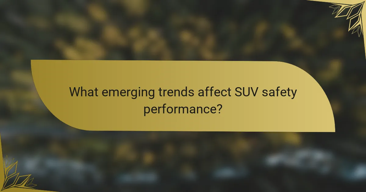 What emerging trends affect SUV safety performance?