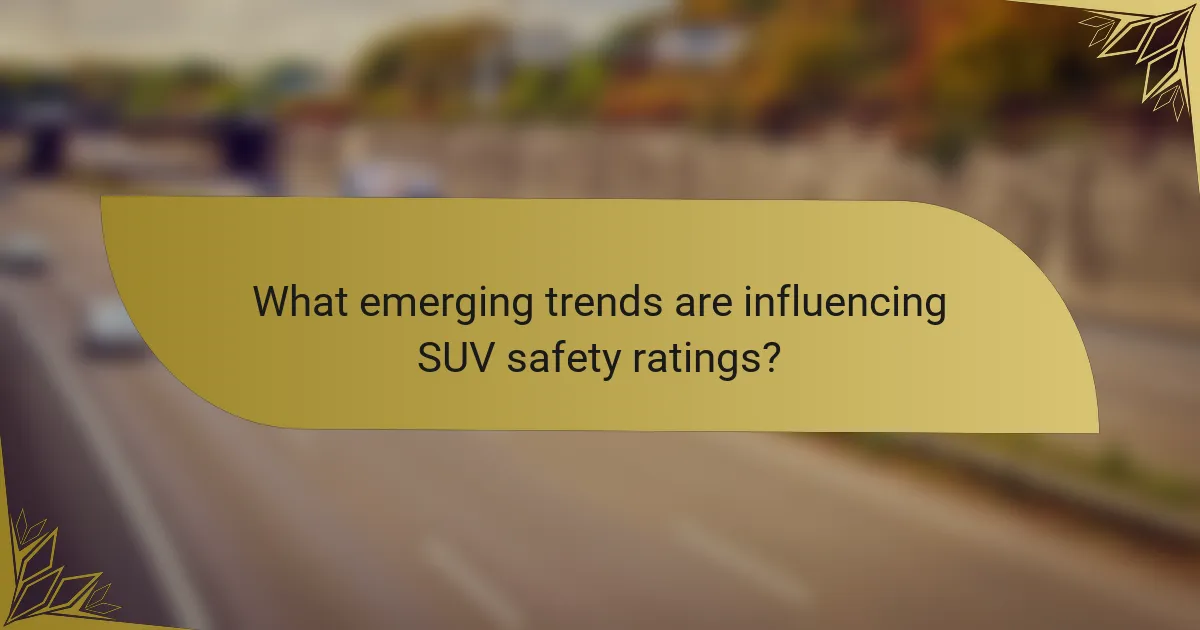 What emerging trends are influencing SUV safety ratings?