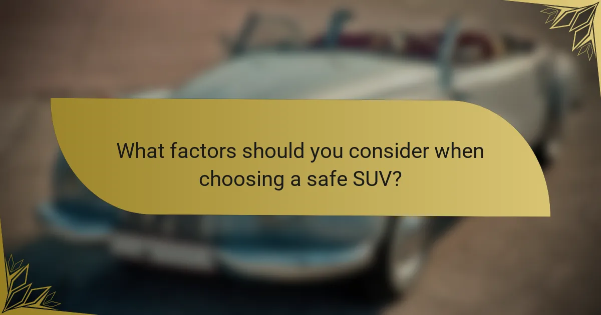 What factors should you consider when choosing a safe SUV?