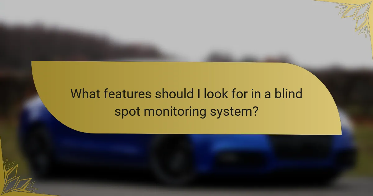 What features should I look for in a blind spot monitoring system?