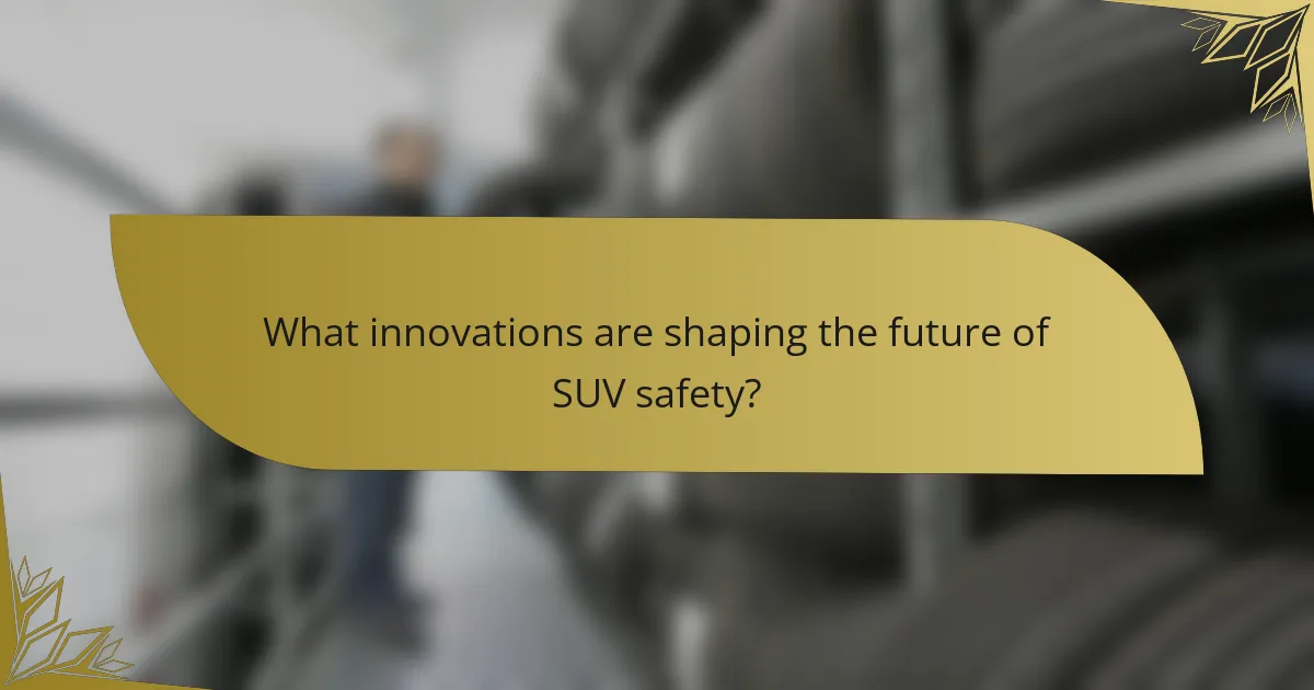 What innovations are shaping the future of SUV safety?
