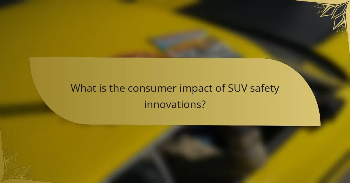 What is the consumer impact of SUV safety innovations?