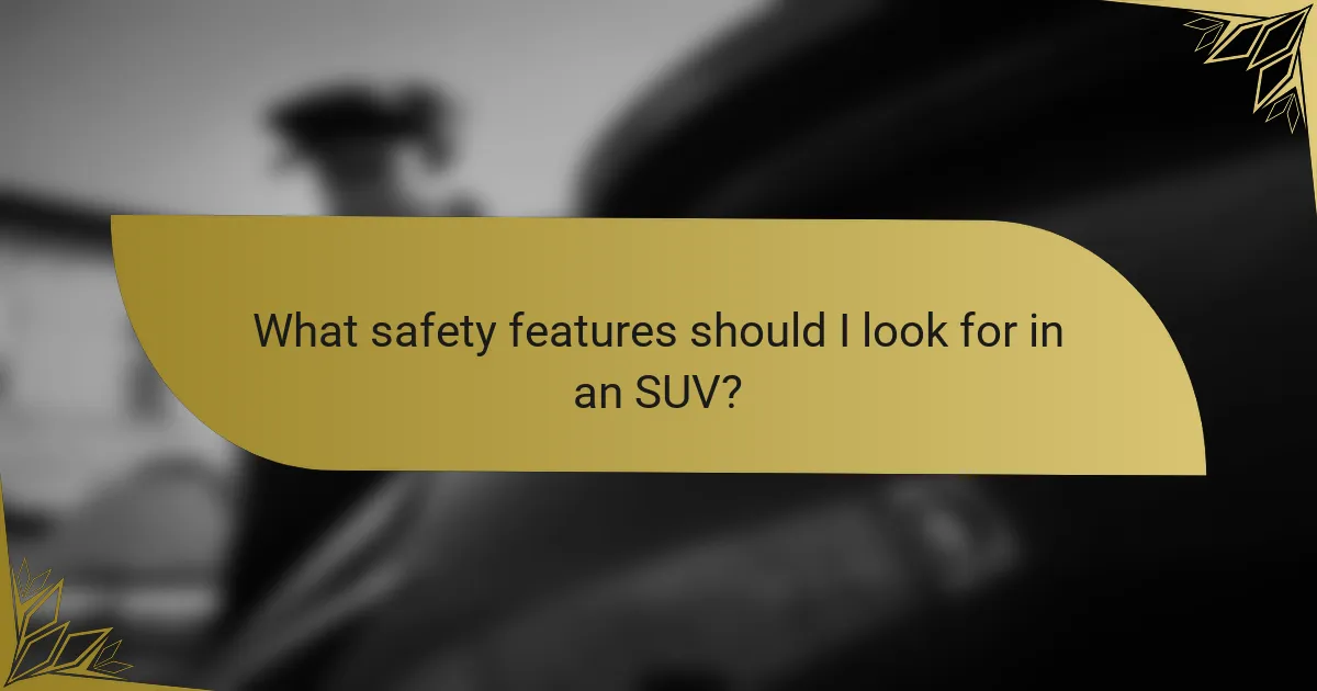 What safety features should I look for in an SUV?
