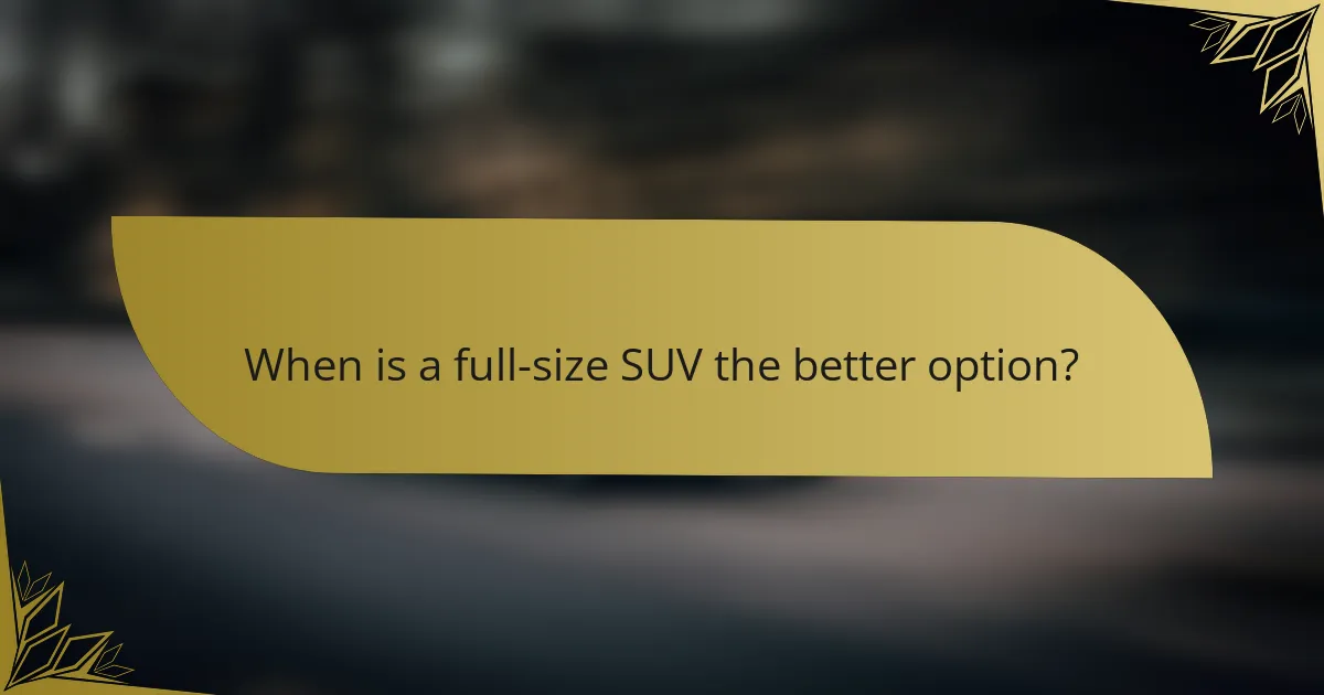 When is a full-size SUV the better option?