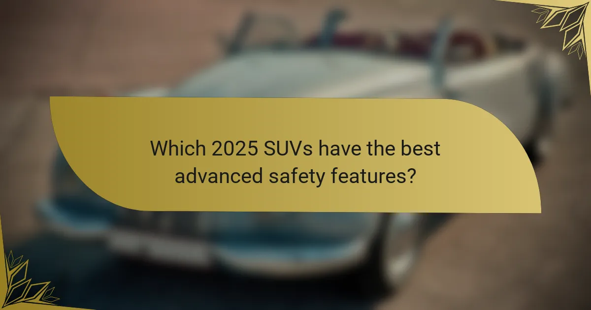 Which 2025 SUVs have the best advanced safety features?
