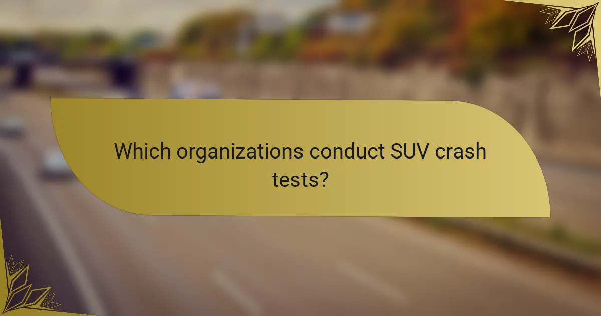 Which organizations conduct SUV crash tests?