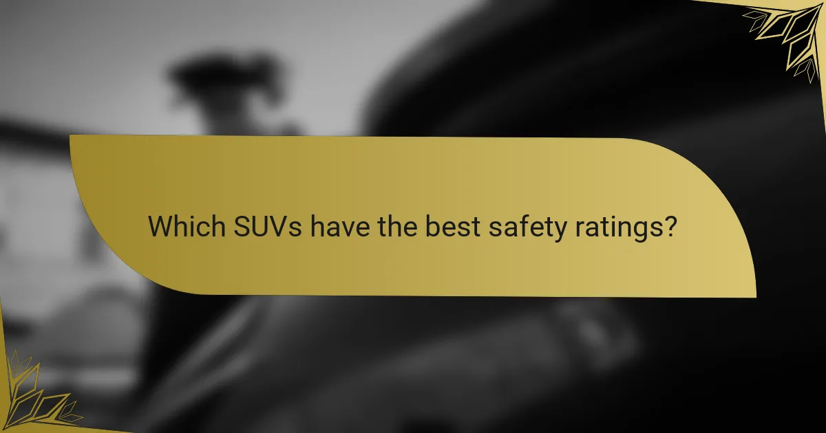 Which SUVs have the best safety ratings?